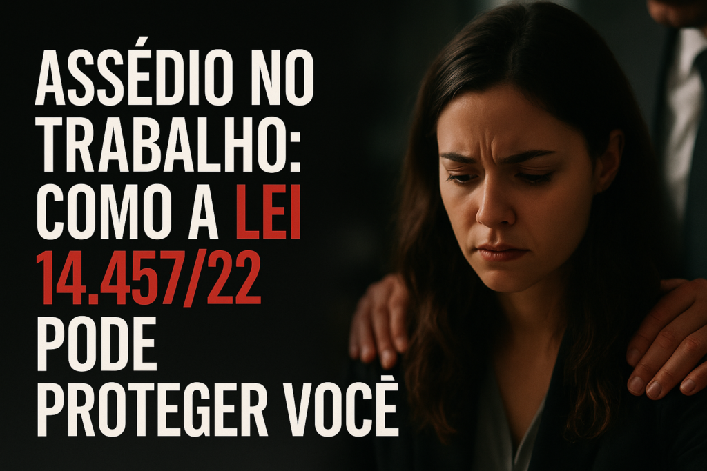 Assédio no Trabalho: Como a Lei 14.457/22 Pode Proteger Você